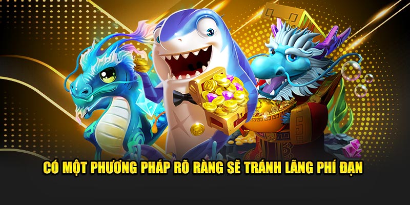 Có một phương pháp rõ ràng sẽ tránh lãng phí đạn