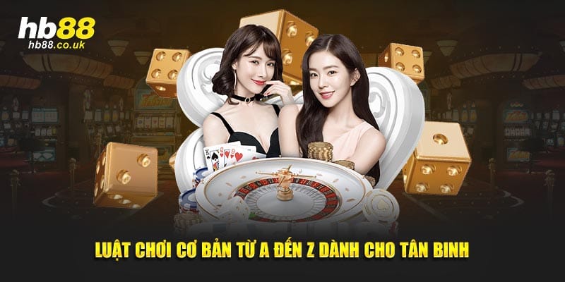 Luật chơi cơ bản từ A đến Z dành cho tân binh