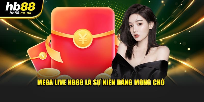 Mega Live HB88 là sự kiện đáng mong chờ