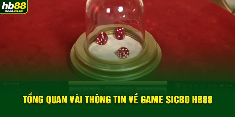 Tổng quan vài thông tin về game Sicbo HB88